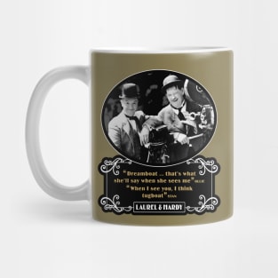 Laurel & Hardy Quotes: 'Dreamboat…That's What She'll Say When She Sees Me. When I See You, I Think Tugboat' Mug